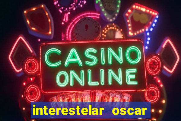 interestelar oscar interestelar quantos oscar